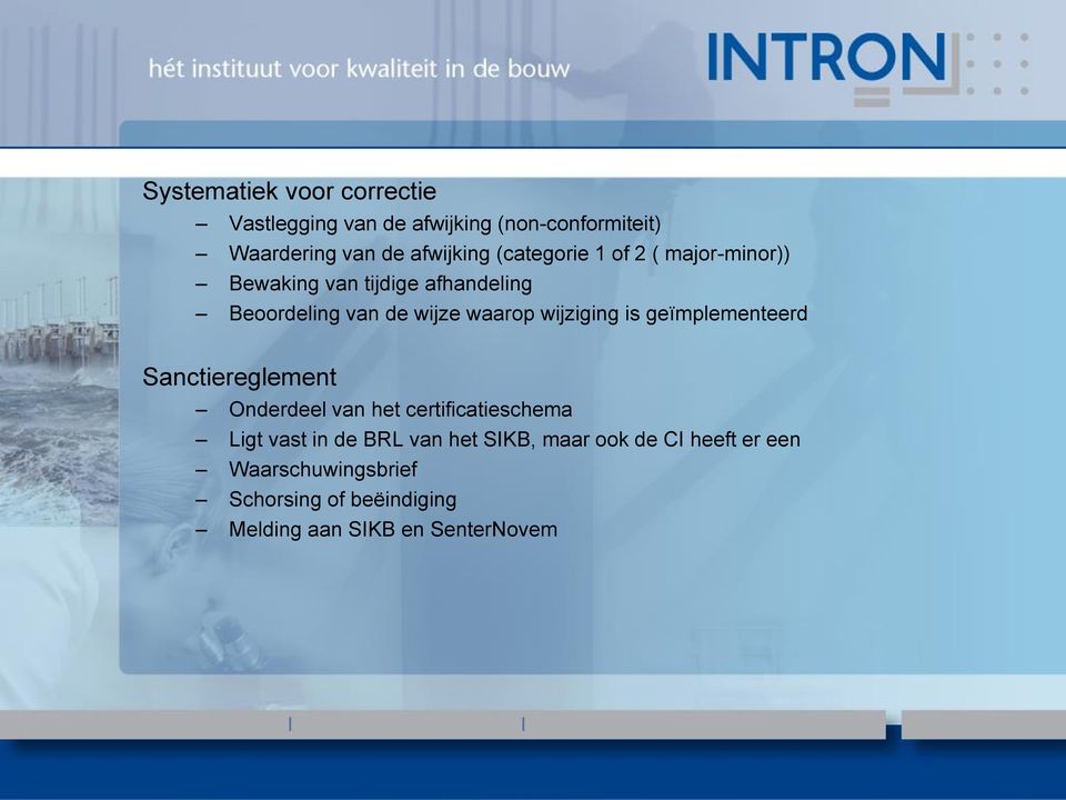 wijziging is geïmplementeerd Sanctiereglement Onderdeel van het certificatieschema Ligt vast in de BRL