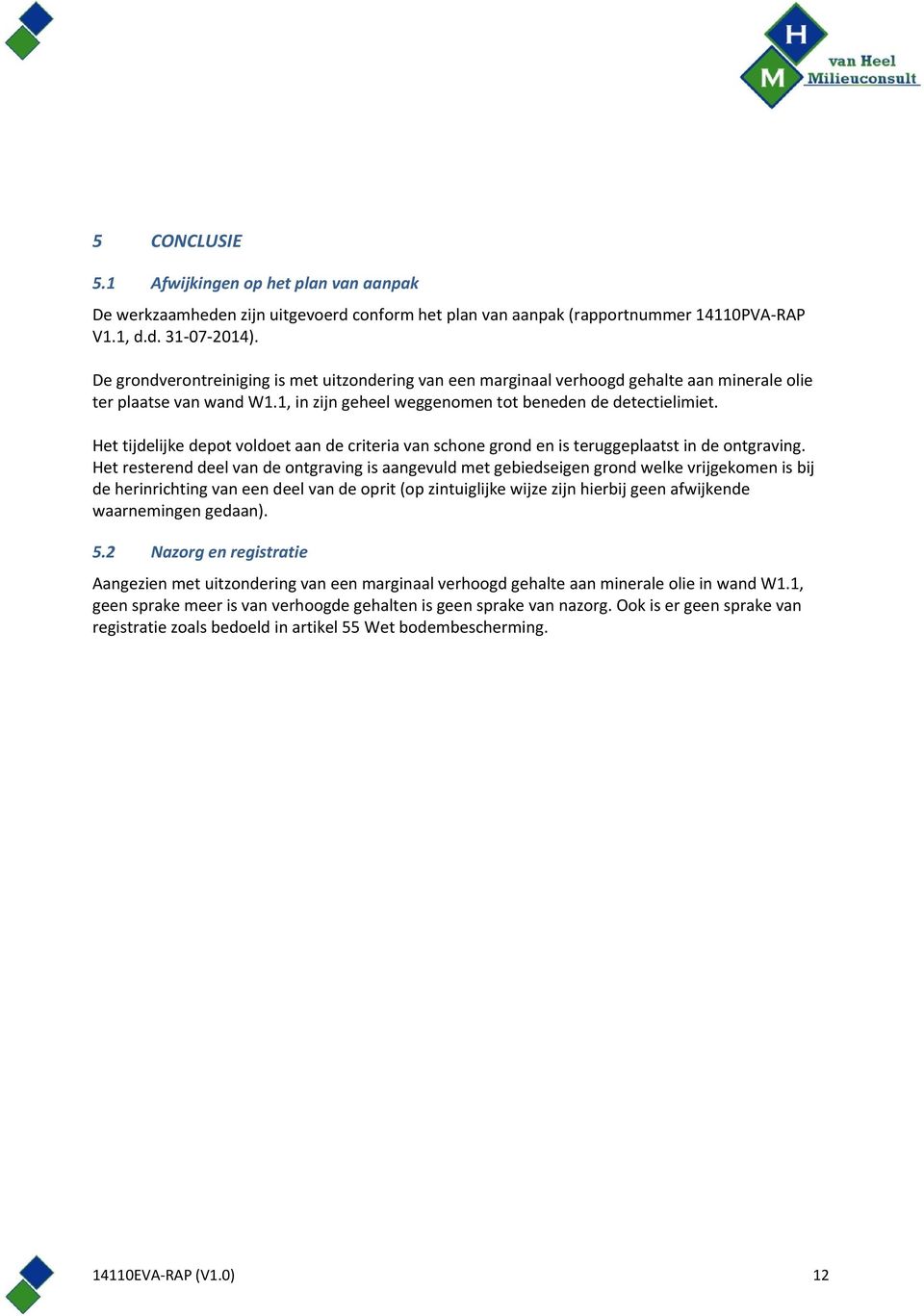 Het tijdelijke depot voldoet aan de criteria van schone grond en is teruggeplaatst in de ontgraving.