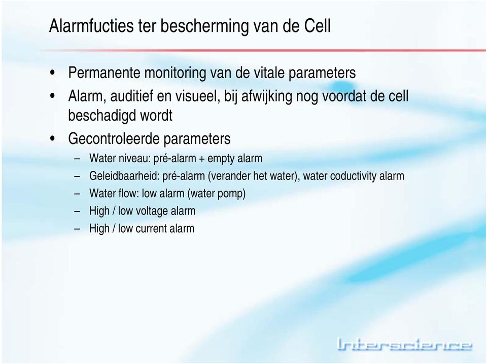 parameters Water niveau: pré-alarm + empty alarm Geleidbaarheid: pré-alarm (verander het water),