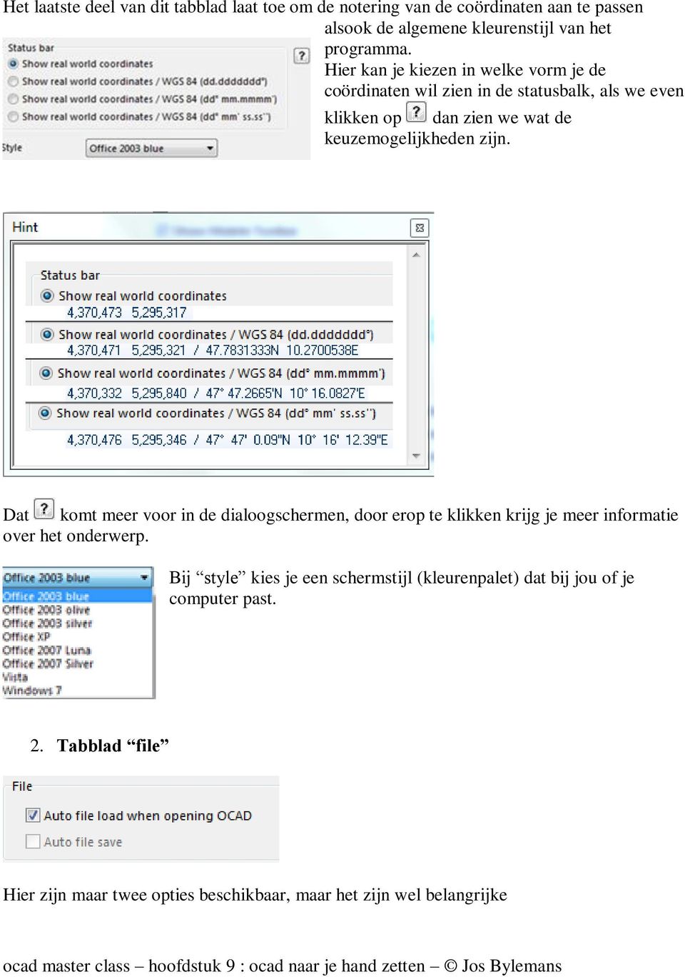 zijn. Dat komt meer voor in de dialoogschermen, door erop te klikken krijg je meer informatie over het onderwerp.