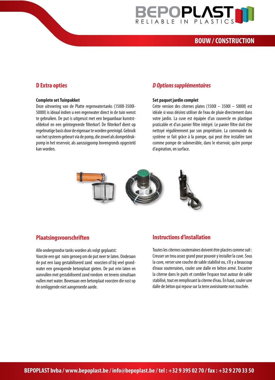 Gebruik van het systeem gebeurt via de pomp, die zowel als dompeldrukpomp in het reservoir, als aanzuigpomp bovengronds opgesteld kan worden.