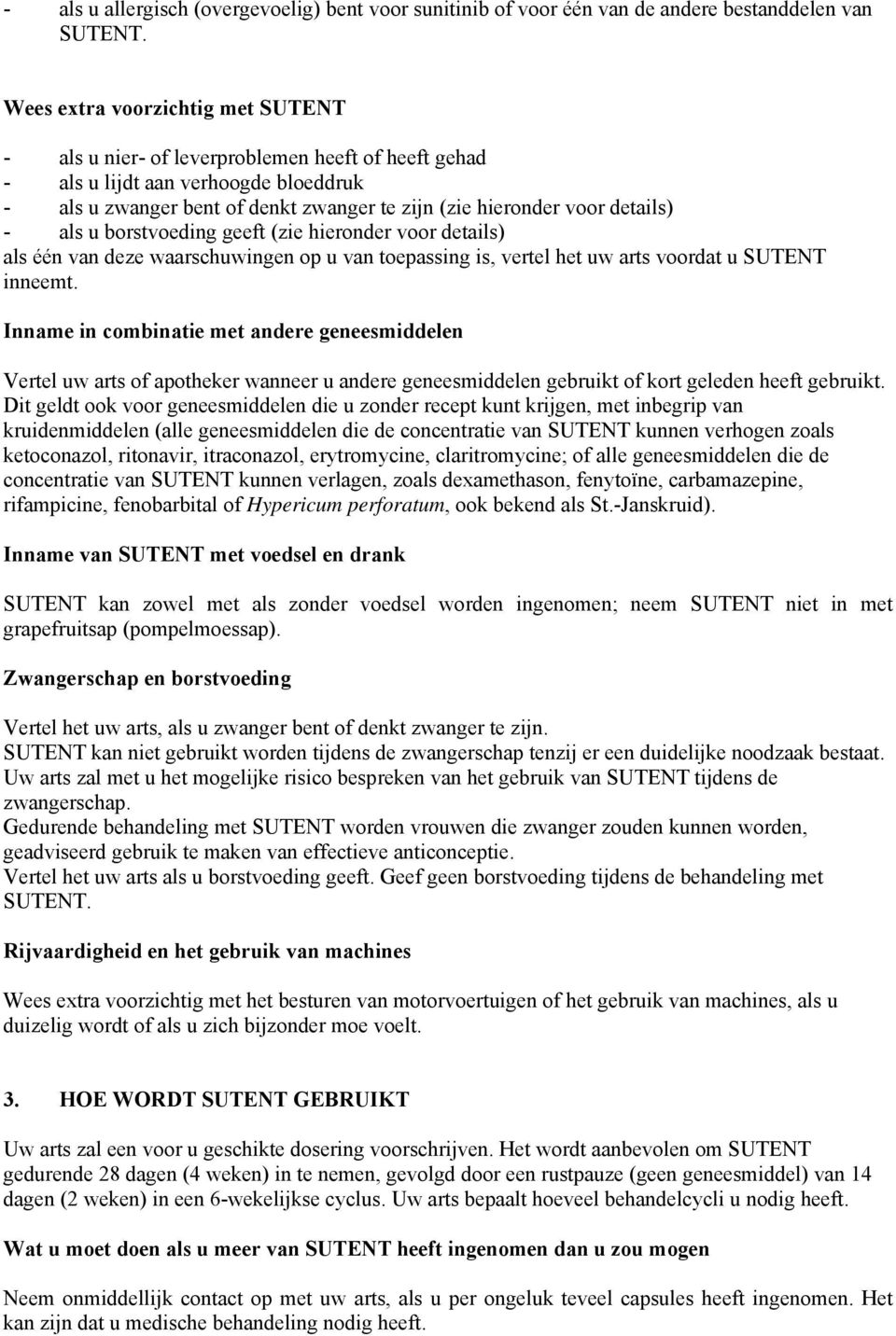 - als u borstvoeding geeft (zie hieronder voor details) als één van deze waarschuwingen op u van toepassing is, vertel het uw arts voordat u SUTENT inneemt.