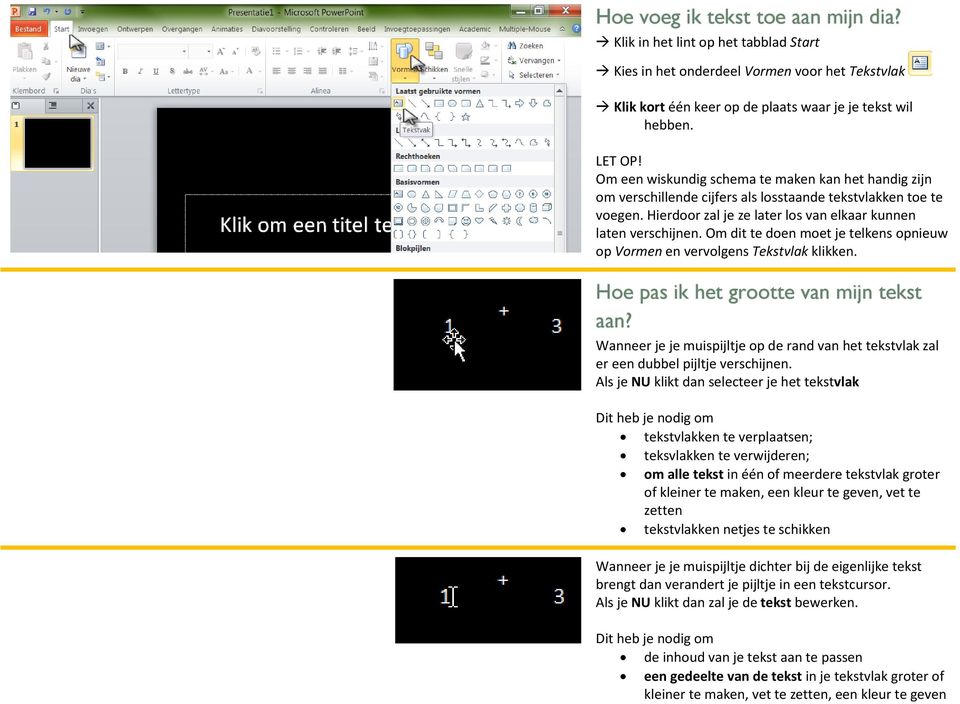 Om dit te doen moet je telkens opnieuw op Vormen en vervolgens Tekstvlak klikken. Hoe pas ik het grootte van mijn tekst aan?