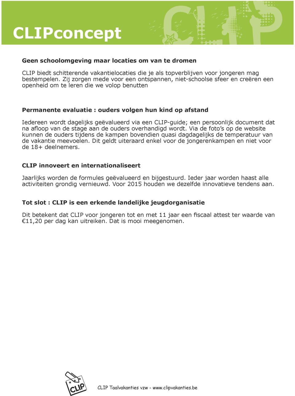 geëvalueerd via een CLIP-guide; een persoonlijk document dat na afloop van de stage aan de ouders overhandigd wordt.