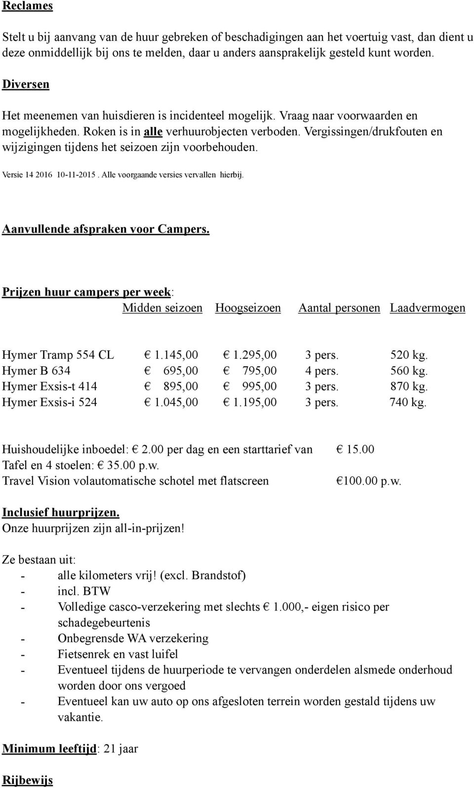 Vergissingen/drukfouten en wijzigingen tijdens het seizoen zijn voorbehouden. Versie 14 2016 10-11-2015. Alle voorgaande versies vervallen hierbij. Aanvullende afspraken voor Campers.