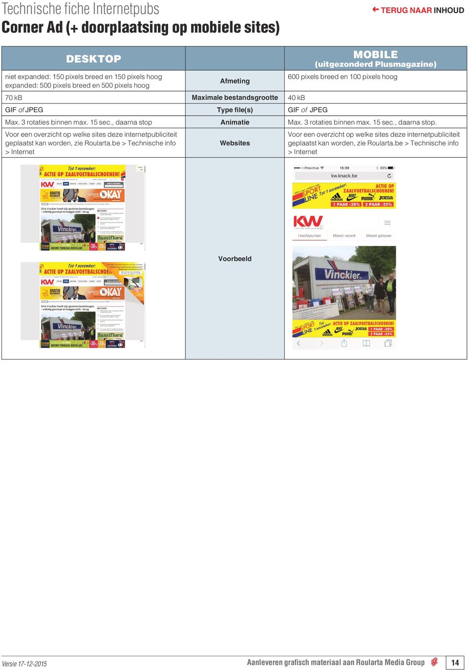 3 rotaties binnen max. 15 sec., daarna stop. Voor een overzicht op welke sites deze internetpubliciteit geplaatst kan worden, zie Roularta.