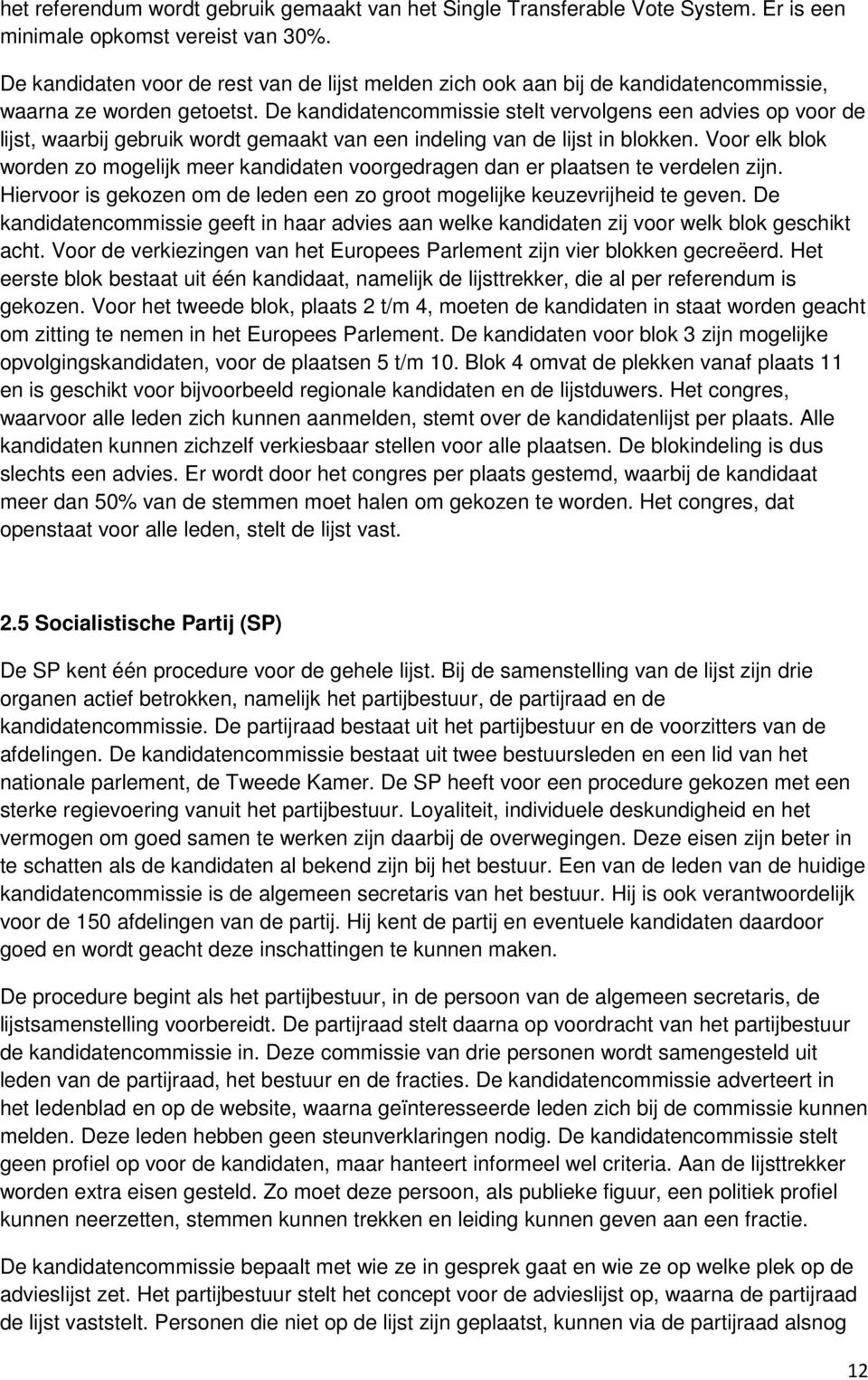 De kandidatencommissie stelt vervolgens een advies op voor de lijst, waarbij gebruik wordt gemaakt van een indeling van de lijst in blokken.