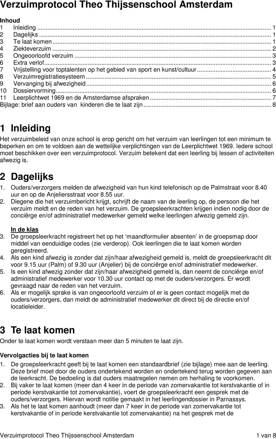 .. 6 11 Leerplichtwet 1969 en de Amsterdamse afspraken... 7 Bijlage: brief aan ouders van kinderen die te laat zijn.