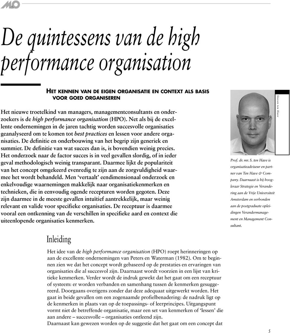 Net als bij de excellente ondernemingen in de jaren tachtig worden succesvolle organisaties geanalyseerd om te komen tot best practices en lessen voor andere organisaties.