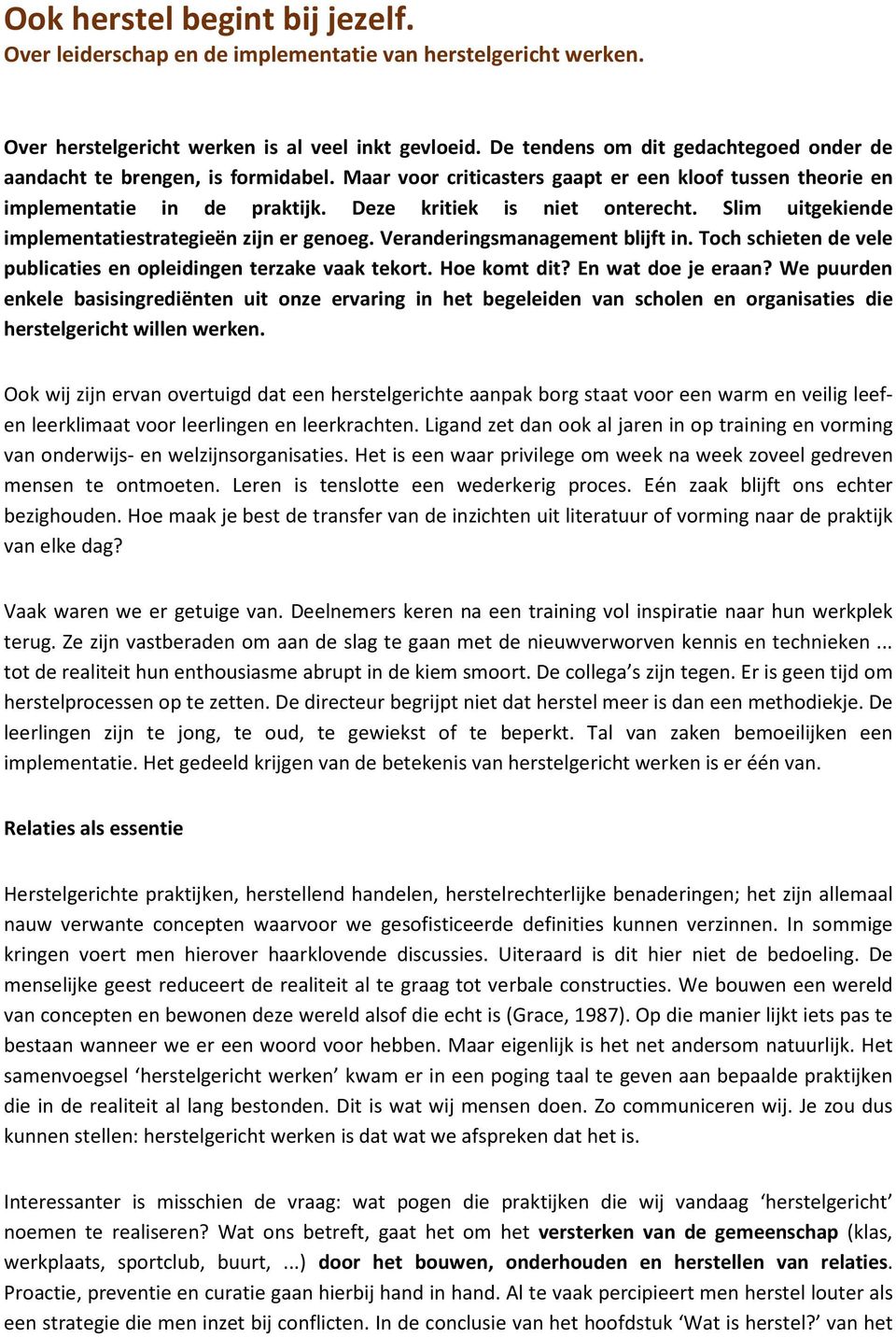 Slim uitgekiende implementatiestrategieën zijn er genoeg. Veranderingsmanagement blijft in. Toch schieten de vele publicaties en opleidingen terzake vaak tekort. Hoe komt dit? En wat doe je eraan?