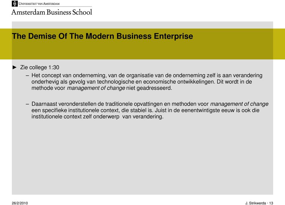 Dit wordt in de methode voor management of change niet geadresseerd.