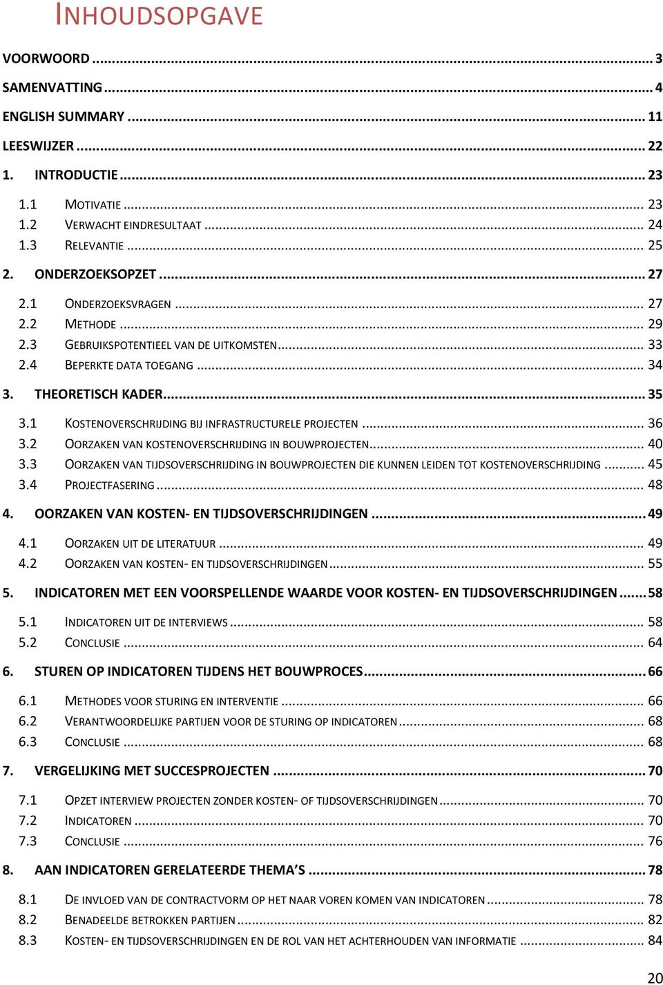 1 KOSTENOVERSCHRIJDING BIJ INFRASTRUCTURELE PROJECTEN... 36 3.2 OORZAKEN VAN KOSTENOVERSCHRIJDING IN BOUWPROJECTEN... 40 3.