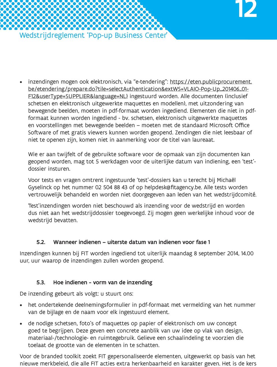 Alle documenten (inclusief schetsen en elektronisch uitgewerkte maquettes en modellen), met uitzondering van bewegende beelden, moeten in pdf-formaat worden ingediend.