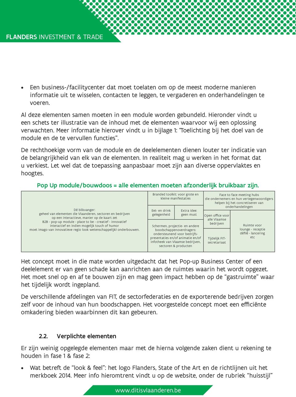 Meer informatie hierover vindt u in bijlage 1: Toelichting bij het doel van de module en de te vervullen functies.