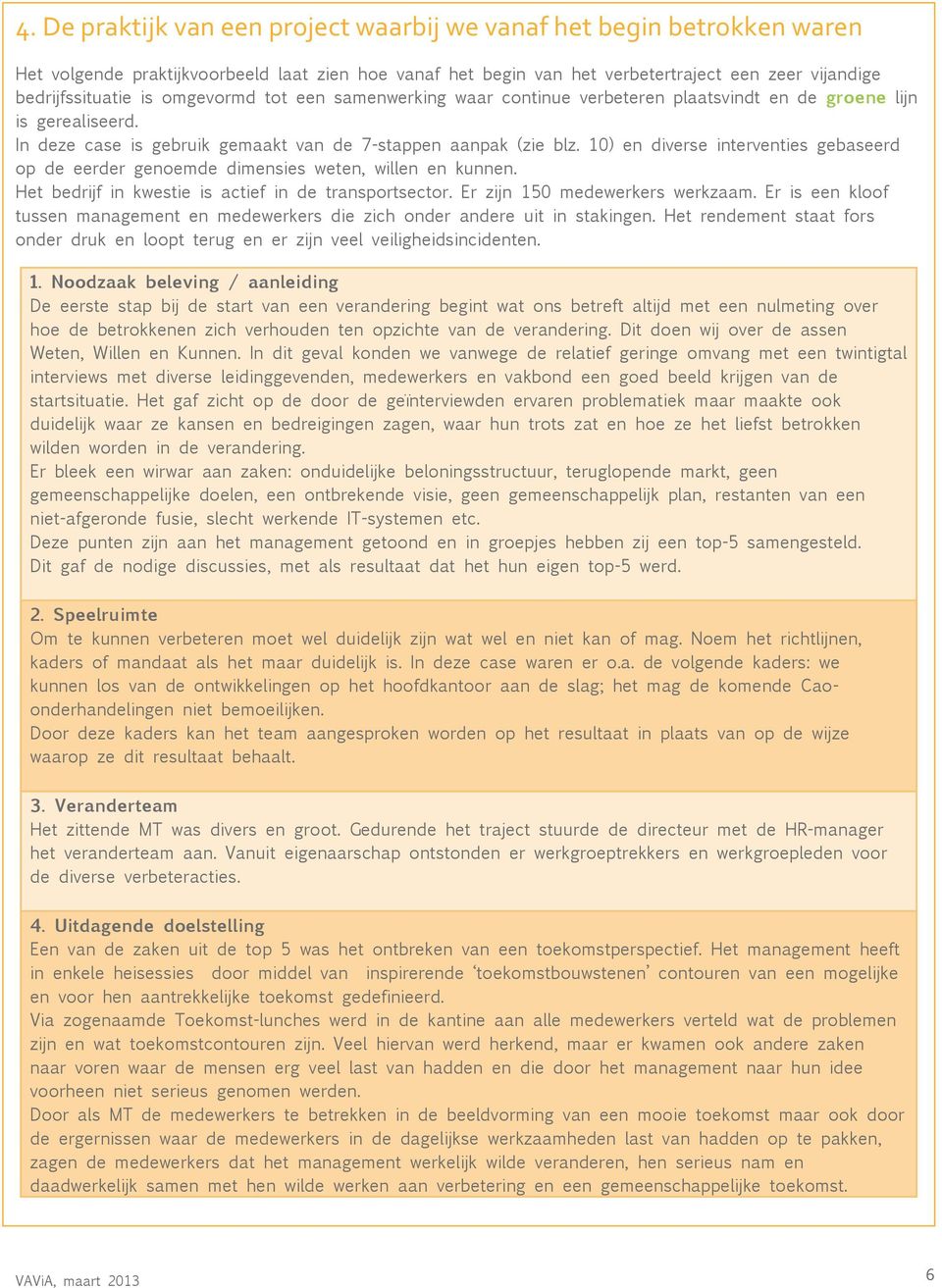 10) en diverse interventies gebaseerd op de eerder genoemde dimensies weten, willen en kunnen. Het bedrijf in kwestie is actief in de transportsector. Er zijn 150 medewerkers werkzaam.