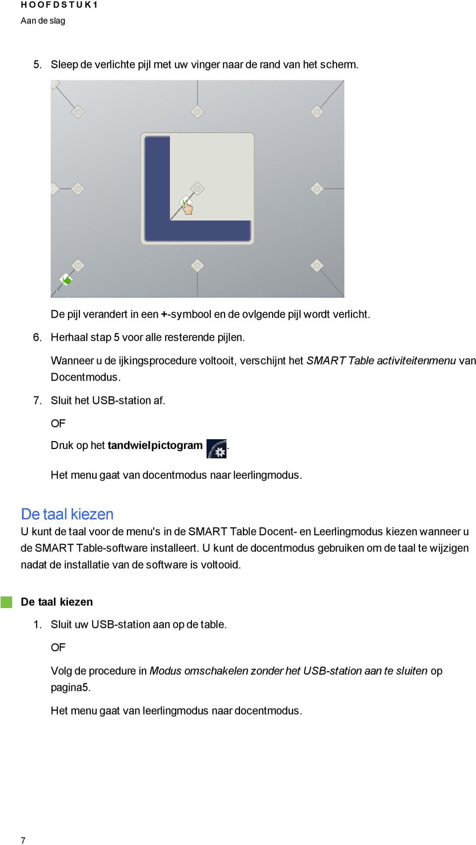 OF Druk op het tandwielpictoram. Het menu aat van docentmodus naar leerlinmodus.