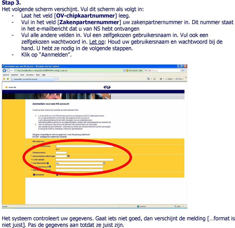 Dit nummer staat in het e-mailbericht dat u van NS hebt ontvangen - Vul alle andere velden in. Vul een zelfgekozen gebruikersnaam in.