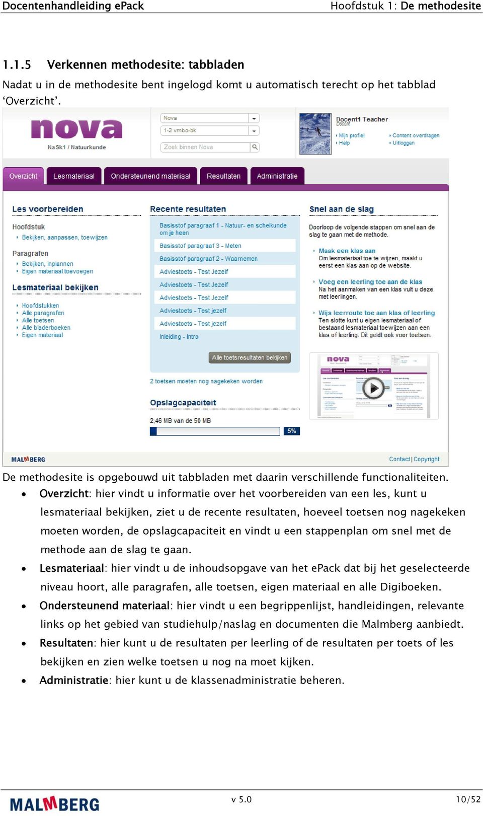 Overzicht: hier vindt u informatie over het voorbereiden van een les, kunt u lesmateriaal bekijken, ziet u de recente resultaten, hoeveel toetsen nog nagekeken moeten worden, de opslagcapaciteit en