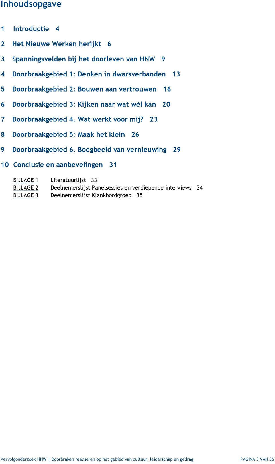 23 8 Doorbraakgebied 5: Maak het klein 26 9 Doorbraakgebied 6.