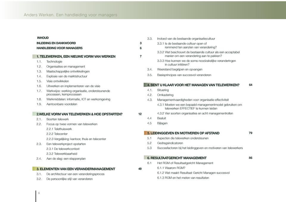 Werkmiddelen: informatie, ICT en werkomgeving 1.9. Aantoonbare voordelen 2.Welke vorm van telewerken & hoe opstarten? 12 2.1. Soorten telewerk 2.2. Focus op twee vormen van telewerken 2.2.1 Telethuiswerk 2.