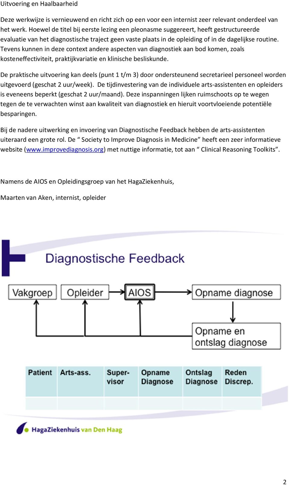 Tevens kunnen in deze context andere aspecten van diagnostiek aan bod komen, zoals kosteneffectiviteit, praktijkvariatie en klinische besliskunde.