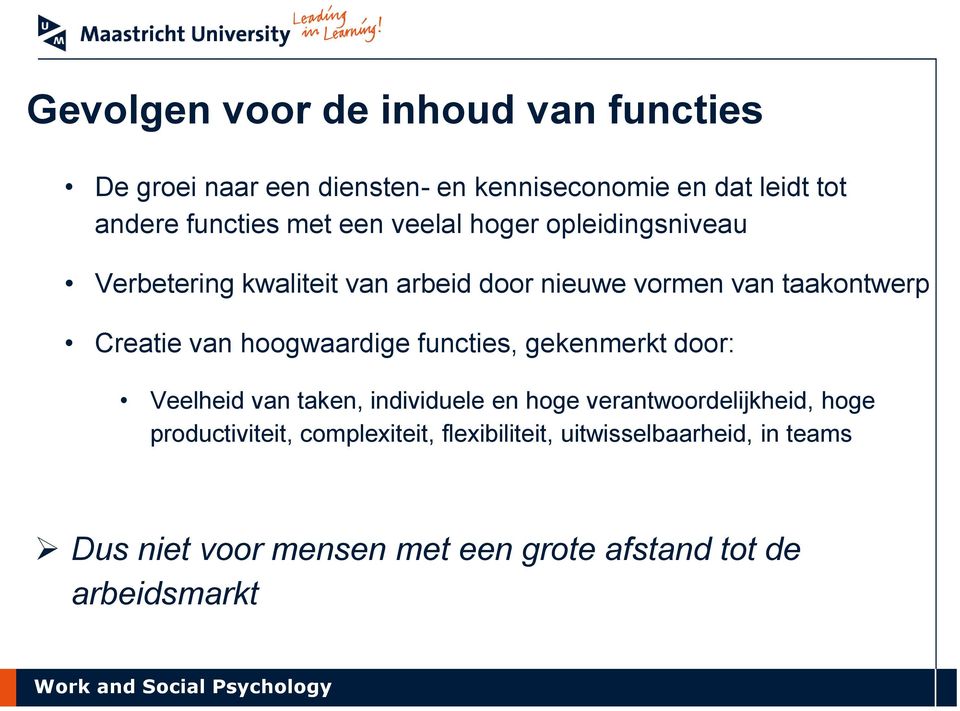 hoogwaardige functies, gekenmerkt door: Veelheid van taken, individuele en hoge verantwoordelijkheid, hoge