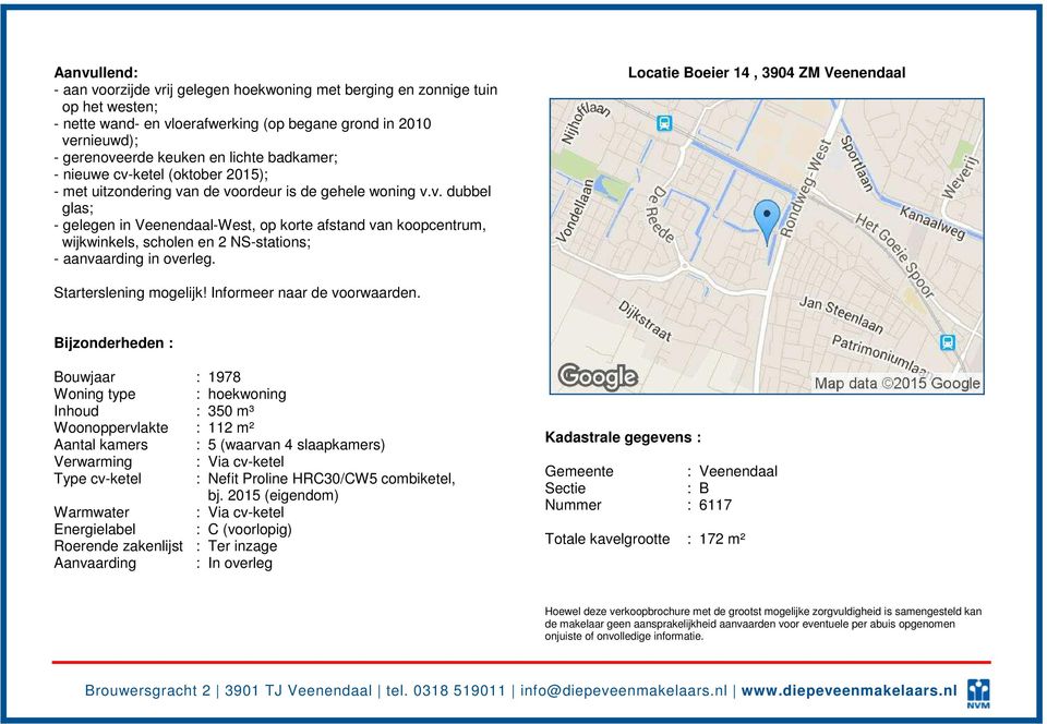 Locatie Boeier 14, 3904 ZM Veenendaal Starterslening mogelijk! Informeer naar de voorwaarden.