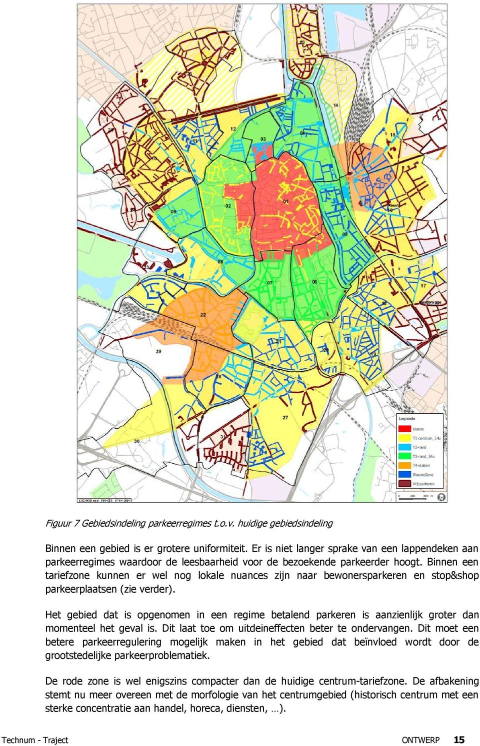 Binnen een tariefzone kunnen er wel nog lokale nuances zijn naar bewonersparkeren en stop&shop parkeerplaatsen (zie verder).