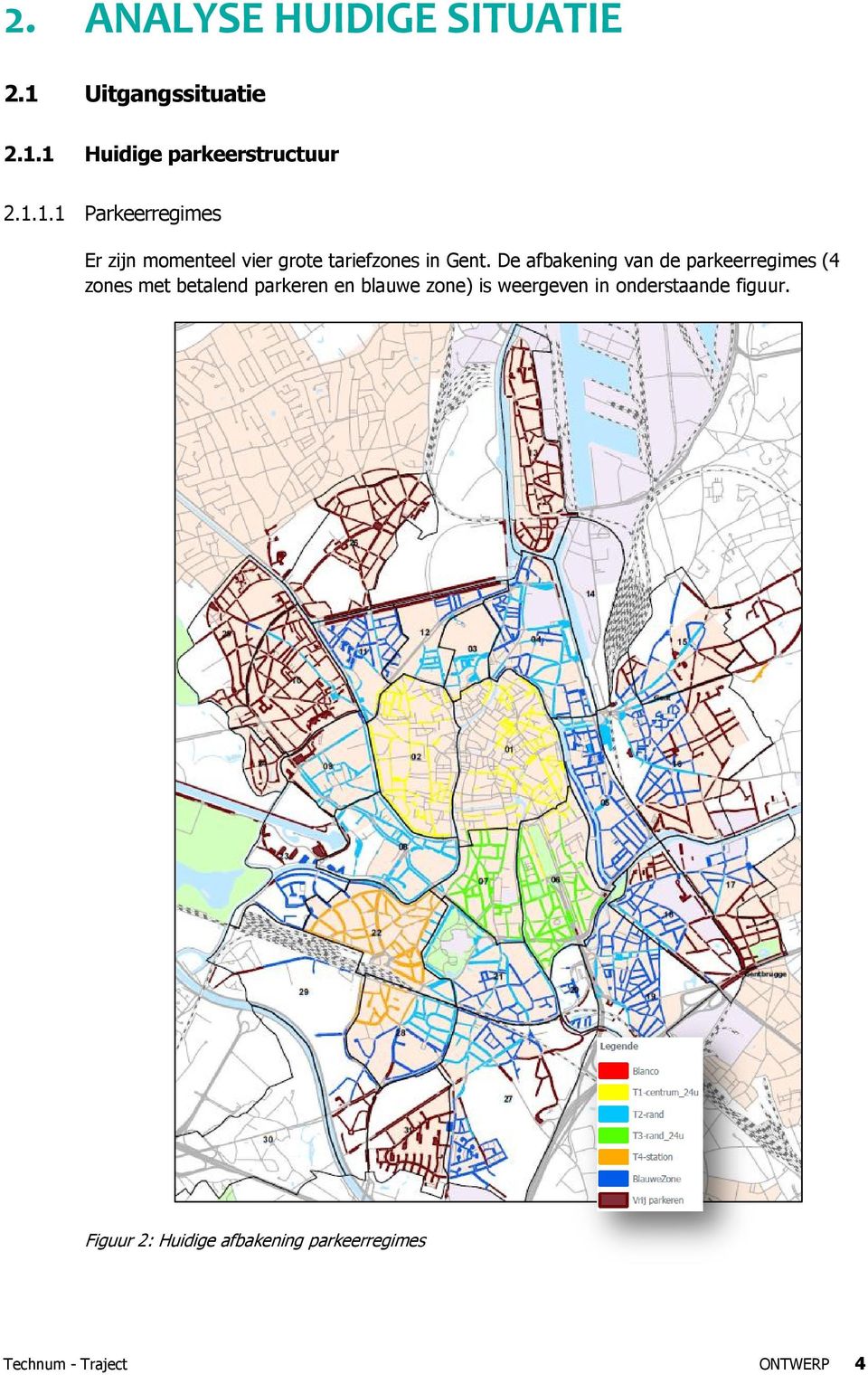 1 Huidige parkeerstructuur 2.1.1.1 Parkeerregimes Er zijn momenteel vier grote tariefzones in Gent.