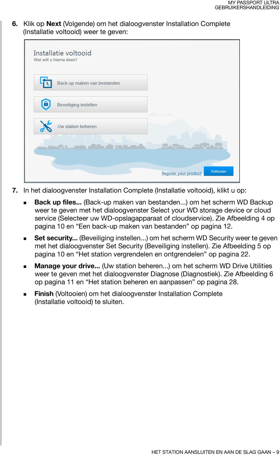 ..) om het scherm WD Backup weer te geven met het dialoogvenster Select your WD storage device or cloud service (Selecteer uw WD-opslagapparaat of cloudservice).