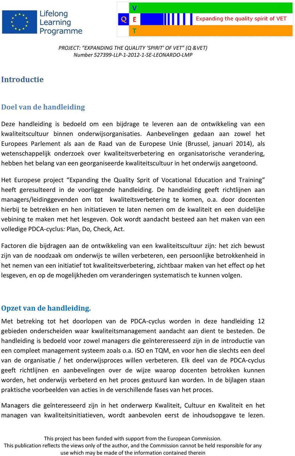 verandering, hebben het belang van een georganiseerde kwaliteitscultuur in het onderwijs aangetoond.