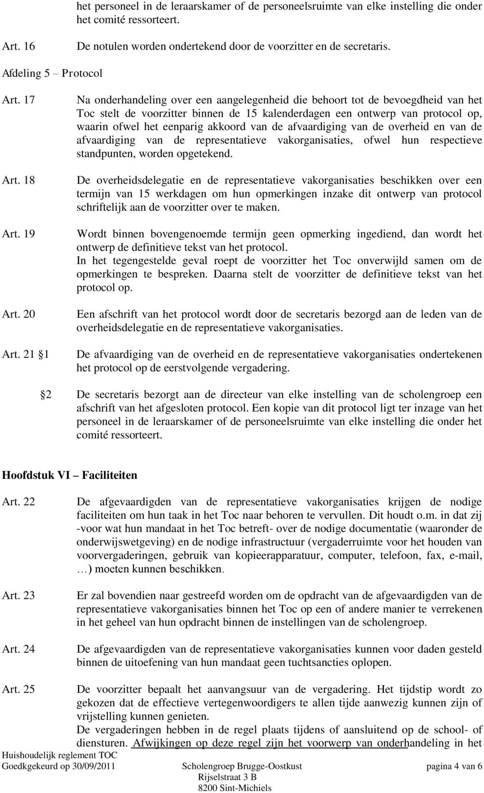 21 1 Na onderhandeling over een aangelegenheid die behoort tot de bevoegdheid van het Toc stelt de voorzitter binnen de 15 kalenderdagen een ontwerp van protocol op, waarin ofwel het eenparig akkoord