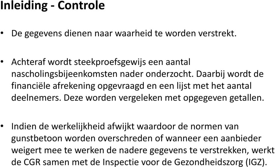 Daarbij wordt de financiële afrekening opgevraagd en een lijst met het aantal deelnemers.