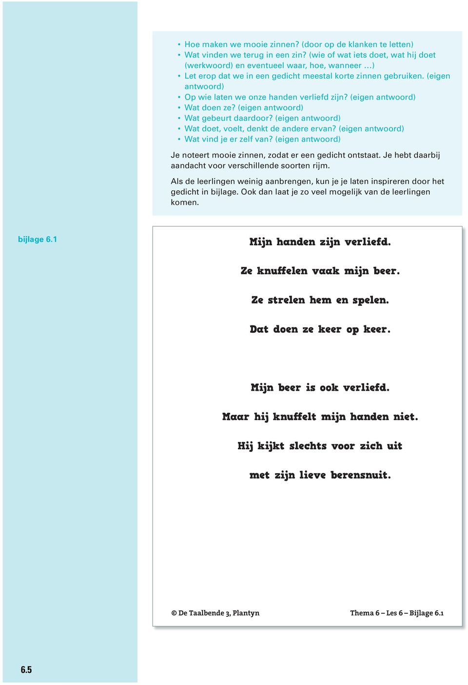 (eigen antwoord) Op wie laten we onze handen verliefd zijn? (eigen antwoord) Wat doen ze? (eigen antwoord) Wat gebeurt daardoor? (eigen antwoord) Wat doet, voelt, denkt de andere ervan?