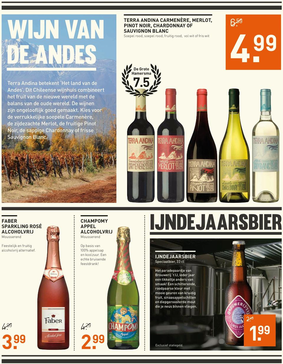 Kies voor de verrukkelijke soepele Carmenère, de zijdezachte Merlot, de fruitige Pinot Noir, de sappige Chardonnay of frisse Sauvignon Blanc. 7.