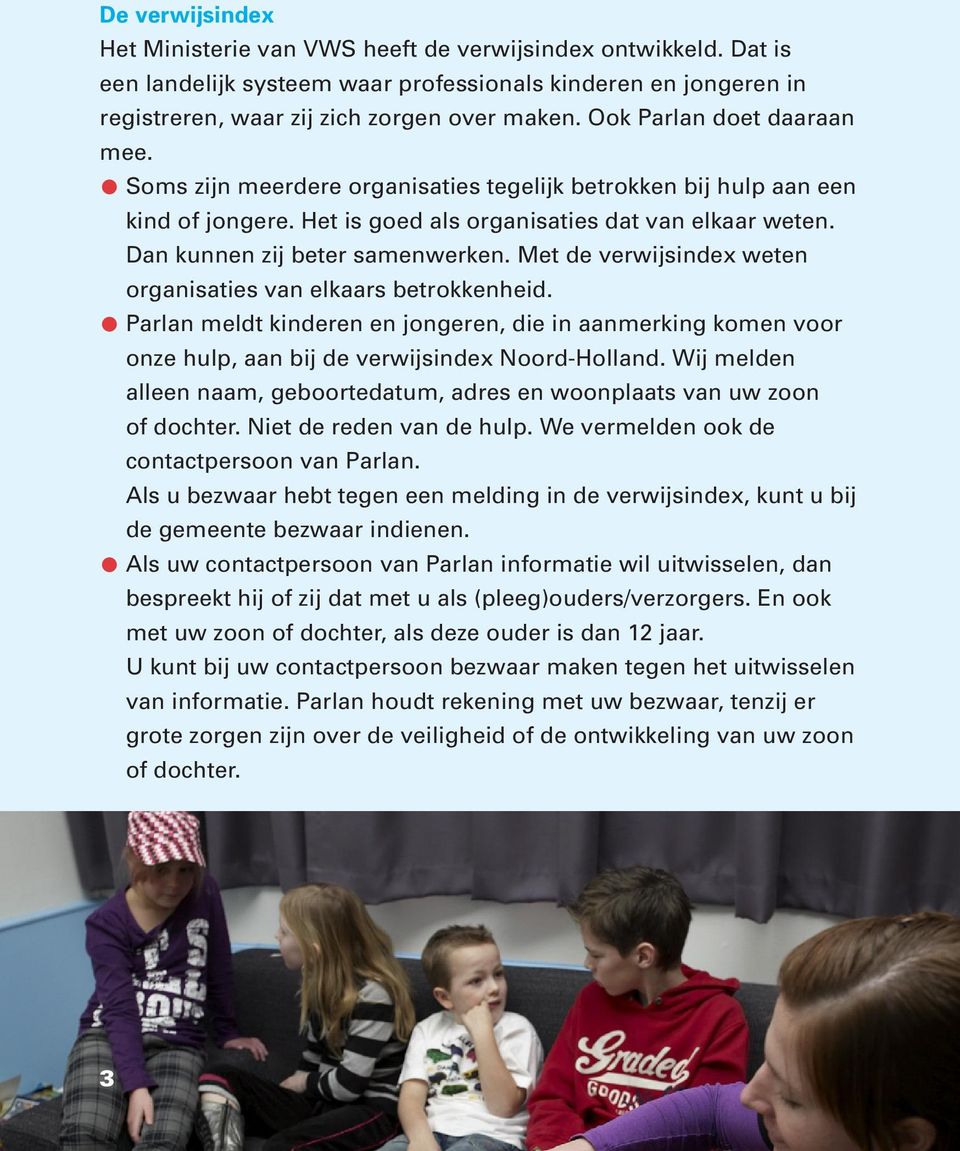 Met de verwijsindex weten organisaties van elkaars betrokkenheid. l Parlan meldt kinderen en jongeren, die in aanmerking komen voor onze hulp, aan bij de verwijsindex Noord-Holland.