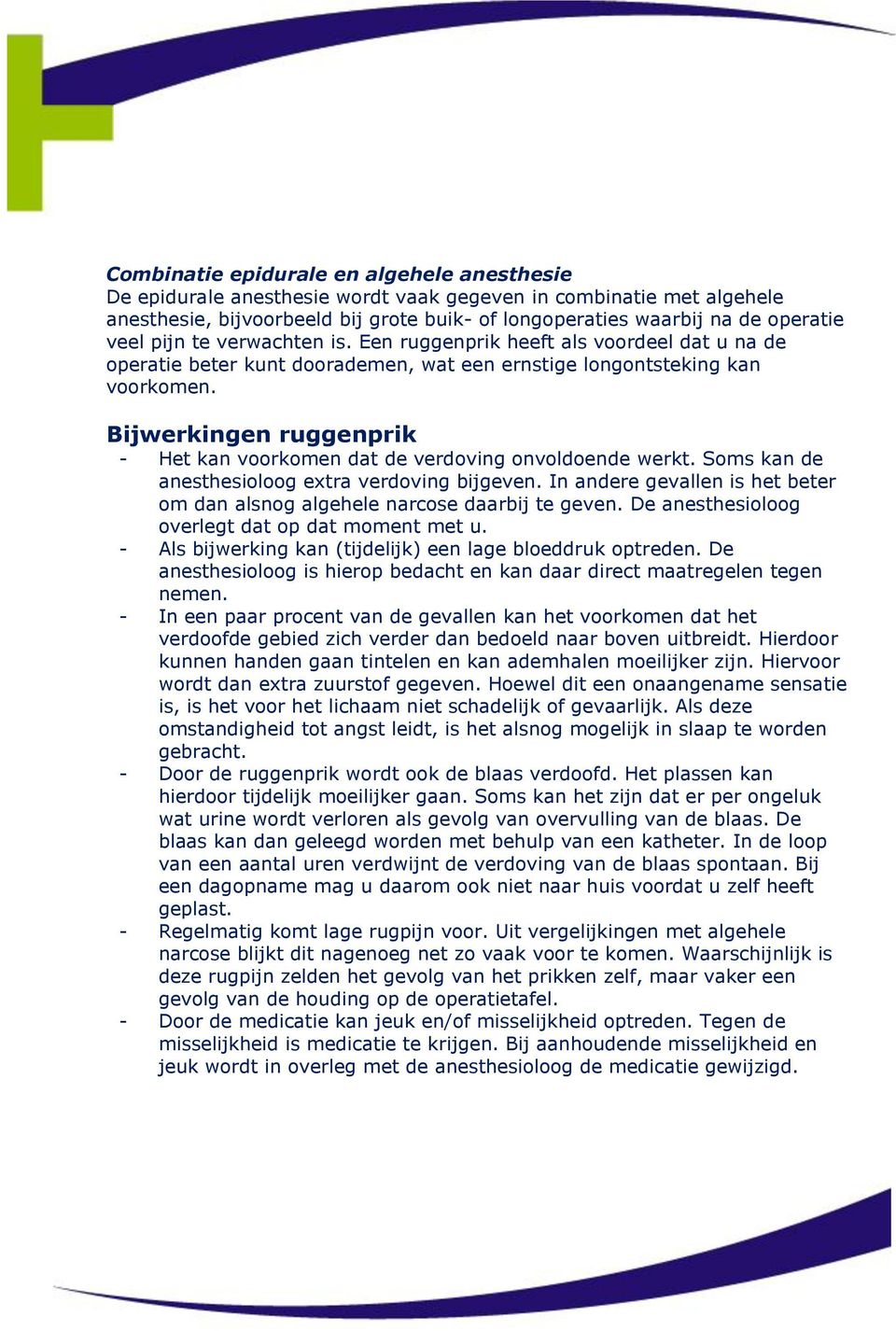 Bijwerkingen ruggenprik - Het kan voorkomen dat de verdoving onvoldoende werkt. Soms kan de anesthesioloog extra verdoving bijgeven.