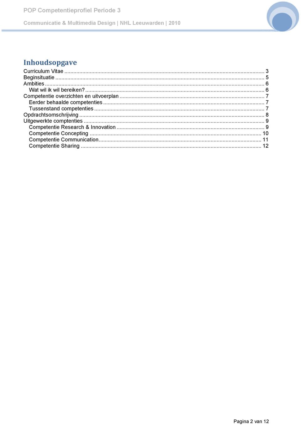 .. 7 Tussenstand competenties... 7 Opdrachtsomschrijving... 8 Uitgewerkte comptenties.