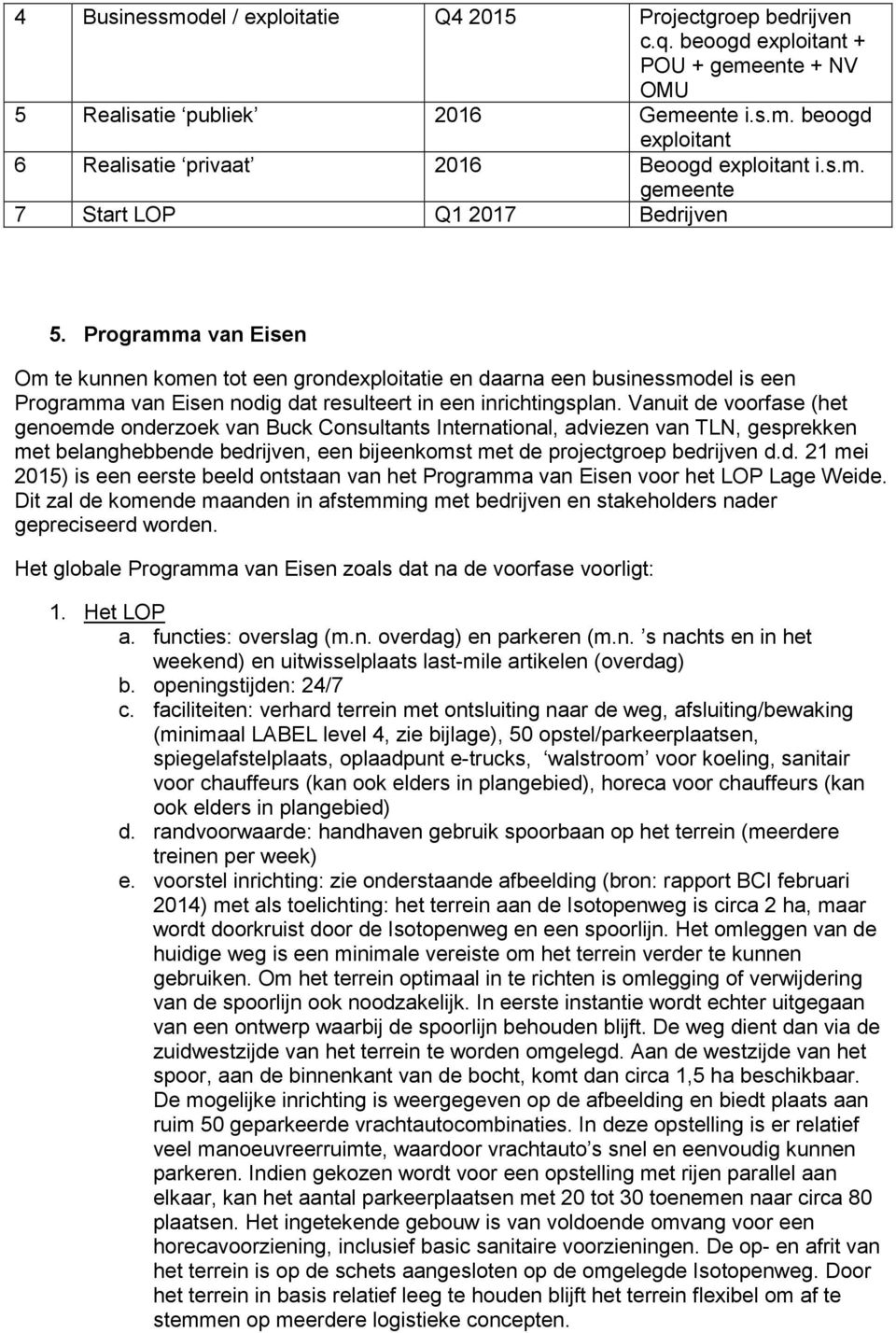 Programma van Eisen Om te kunnen komen tot een grondexploitatie en daarna een businessmodel is een Programma van Eisen nodig dat resulteert in een inrichtingsplan.