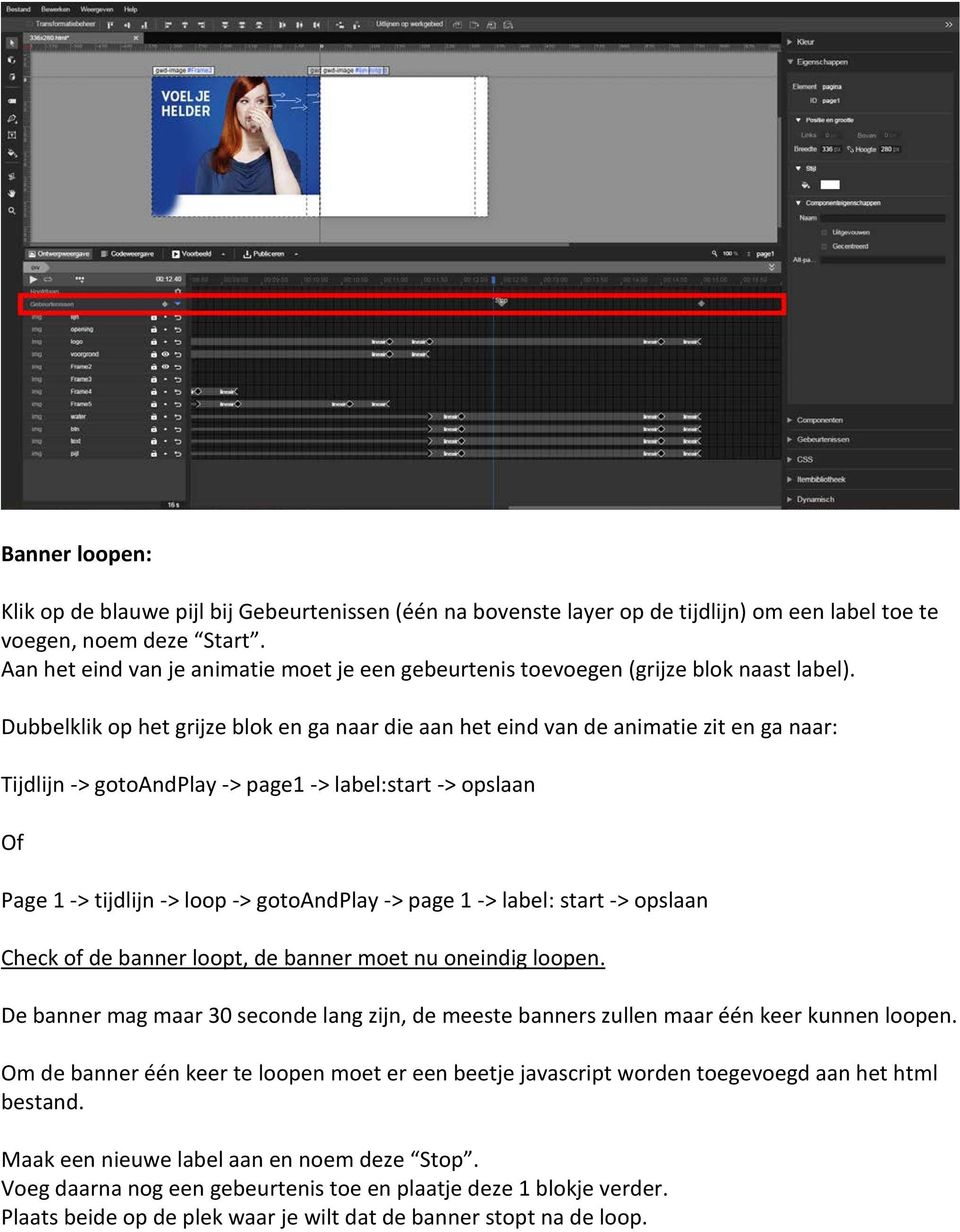 Dubbelklik op het grijze blok en ga naar die aan het eind van de animatie zit en ga naar: Tijdlijn -> gotoandplay -> page1 -> label:start -> opslaan Of Page 1 -> tijdlijn -> loop -> gotoandplay ->