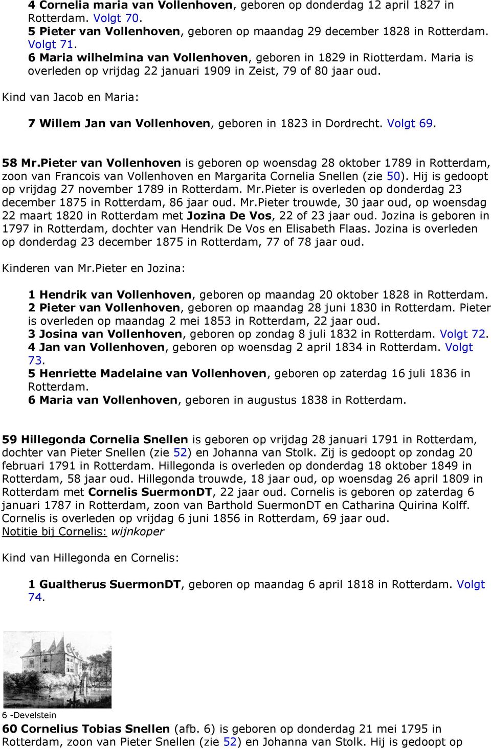 Kind van Jacob en Maria: 7 Willem Jan van Vollenhoven, geboren in 1823 in Dordrecht. Volgt 69. 58 Mr.