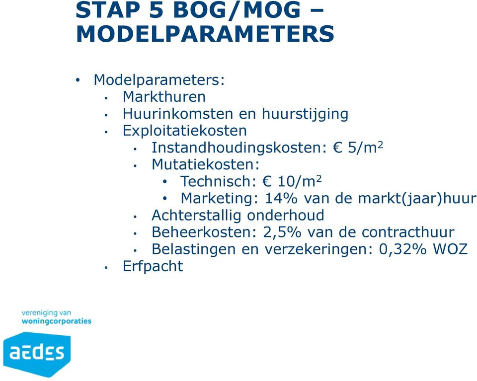 Technisch: 10/m 2 Marketing: 14% van de markt(jaar)huur Achterstallig onderhoud