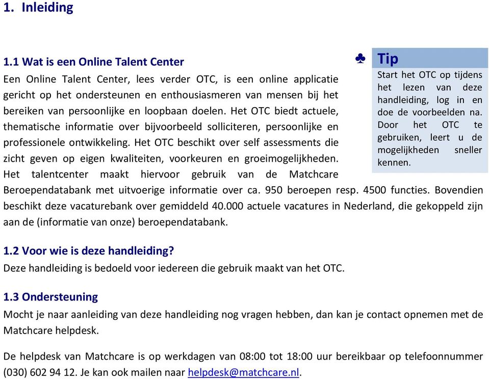 loopbaan doelen. Het OTC biedt actuele, thematische informatie over bijvoorbeeld solliciteren, persoonlijke en professionele ontwikkeling.