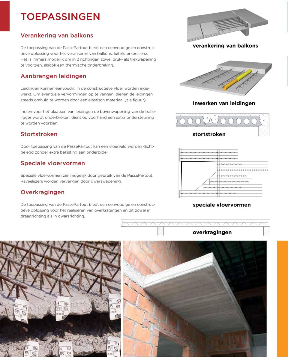 verankering van balkons Aanbrengen leidingen Leidingen kunnen eenvoudig in de constructieve vloer worden ingewerkt.