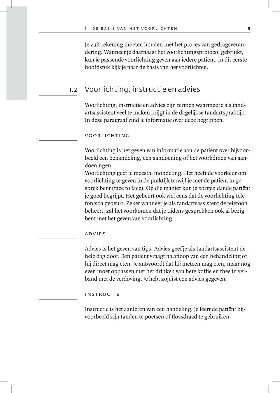 2 Voorlichting, instructie en advies Voorlichting, instructie en advies zijn termen waarmee je als tandartsassistent veel te maken krijgt in de dagelijkse tandartspraktijk.