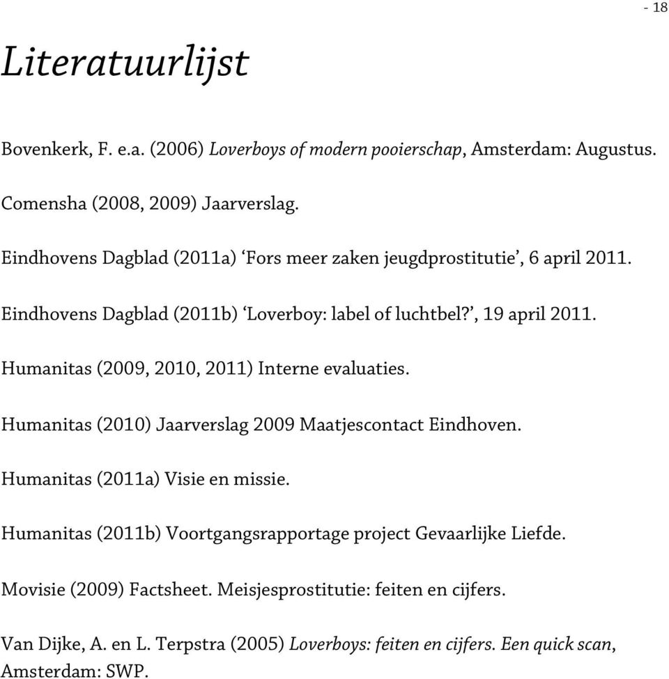 Humanitas (2009, 2010, 2011) Interne evaluaties. Humanitas (2010) Jaarverslag 2009 Maatjescontact Eindhoven. Humanitas (2011a) Visie en missie.