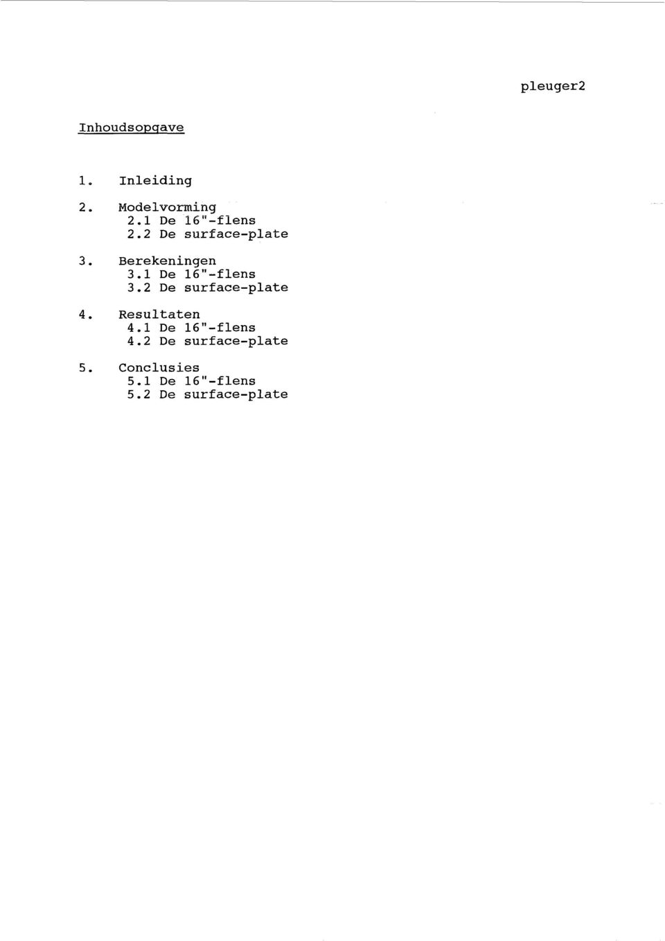 1 De 16"-flens 3.2 De surface-plate 4. Resultaten 4.