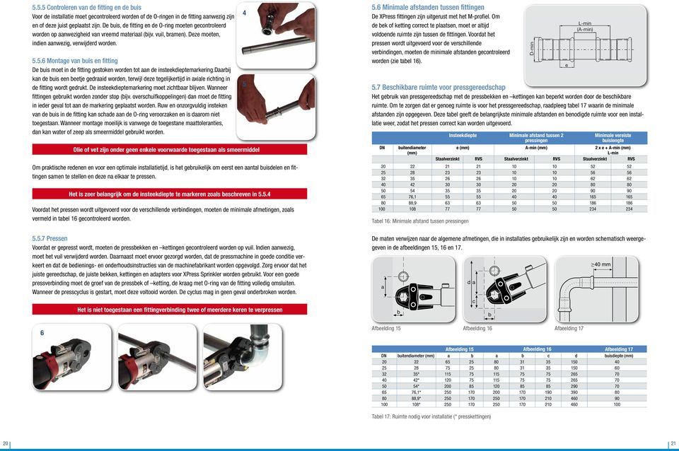 5.6 Montage van buis en fitting De buis moet in de fitting gestoken worden tot aan de insteekdieptemarkering.