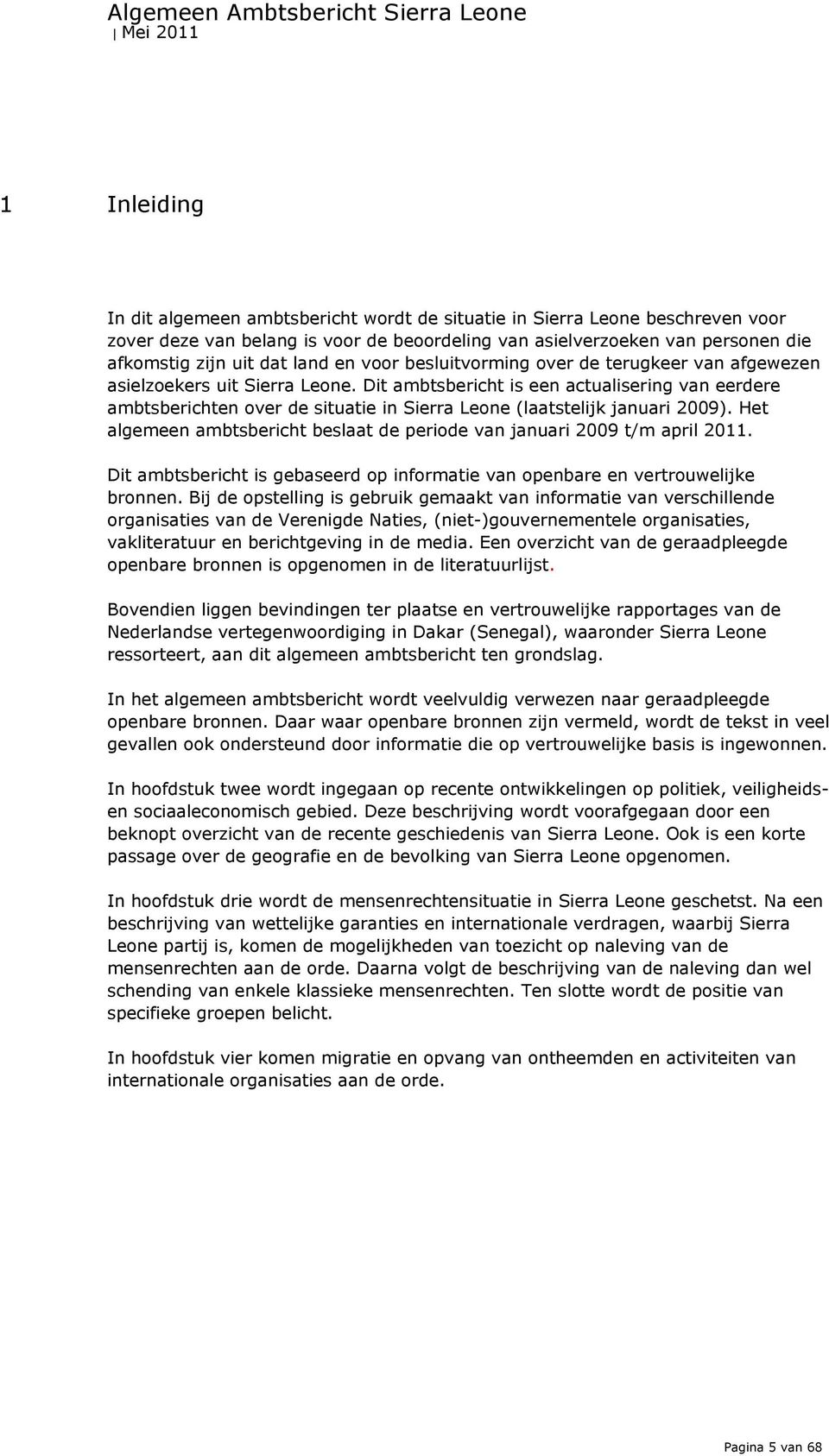 Dit ambtsbericht is een actualisering van eerdere ambtsberichten over de situatie in Sierra Leone (laatstelijk januari 2009).