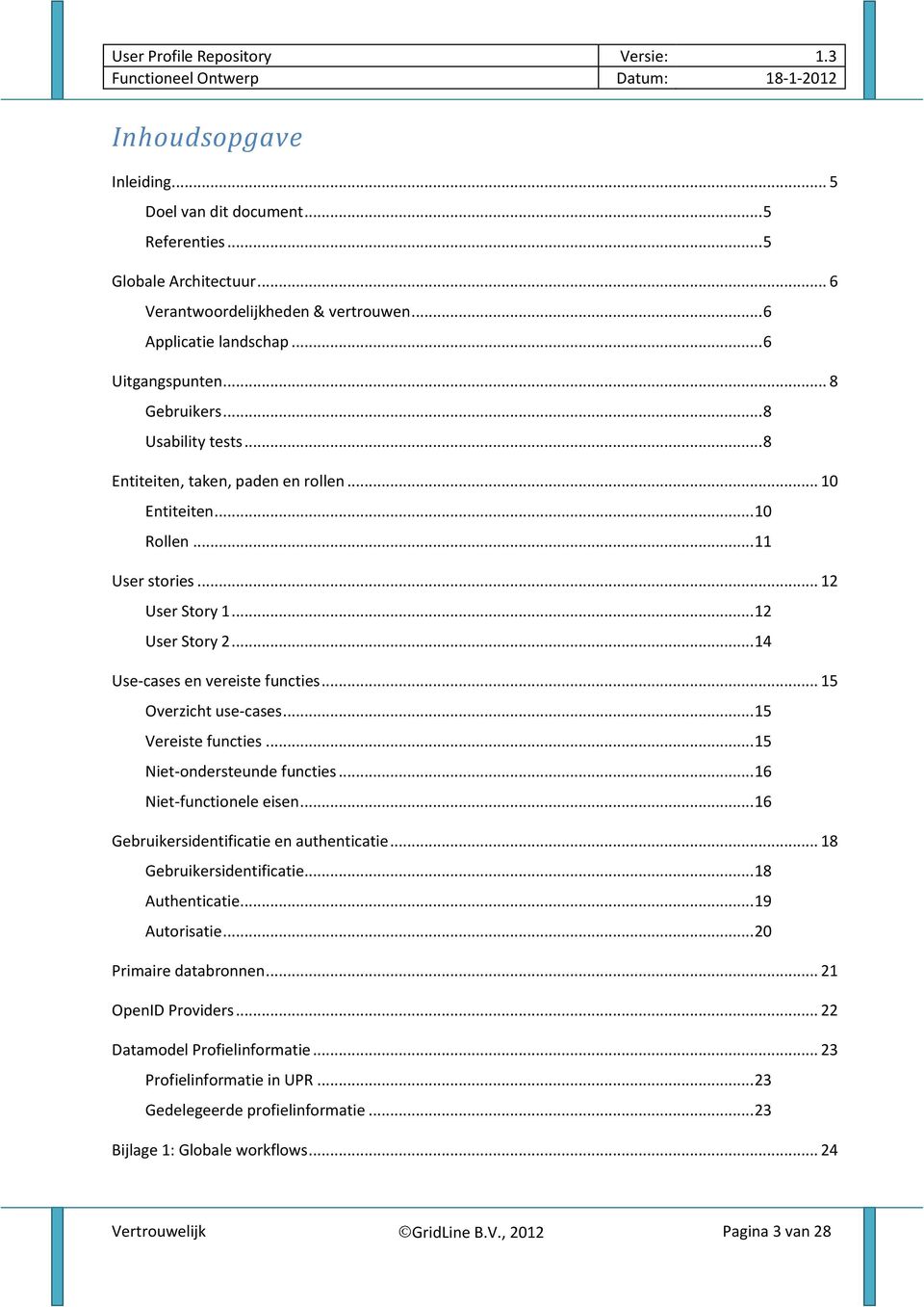 .. 15 Overzicht use-cases... 15 Vereiste functies... 15 Niet-ondersteunde functies... 16 Niet-functionele eisen... 16 Gebruikersidentificatie en authenticatie... 18 Gebruikersidentificatie.